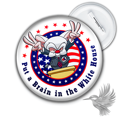 Pinky and the Brain badge featuring the slogan 'Put a Brain in the White House' with cartoon character in a suit.